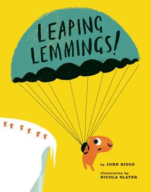Leaping Lemmings! By John Briggs, illustrated by Nicola Slater