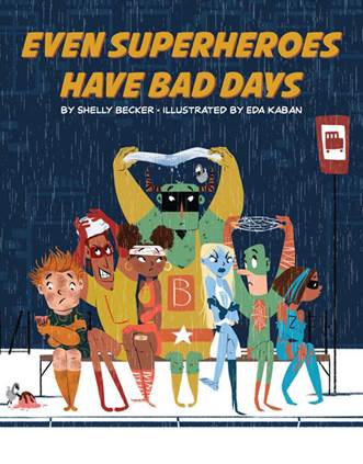 Even Superheroes Have Bad Days By Shelly Becker, illustrated by Eda Kaban
