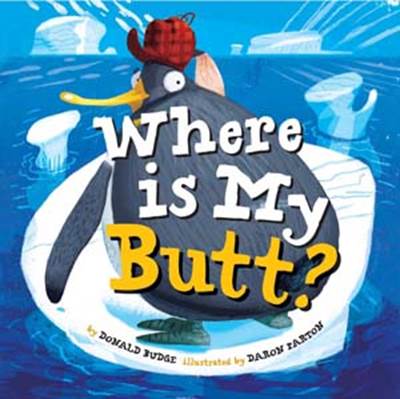 Where Is My Butt? By Donald Budge, illustrated by Daron Parton